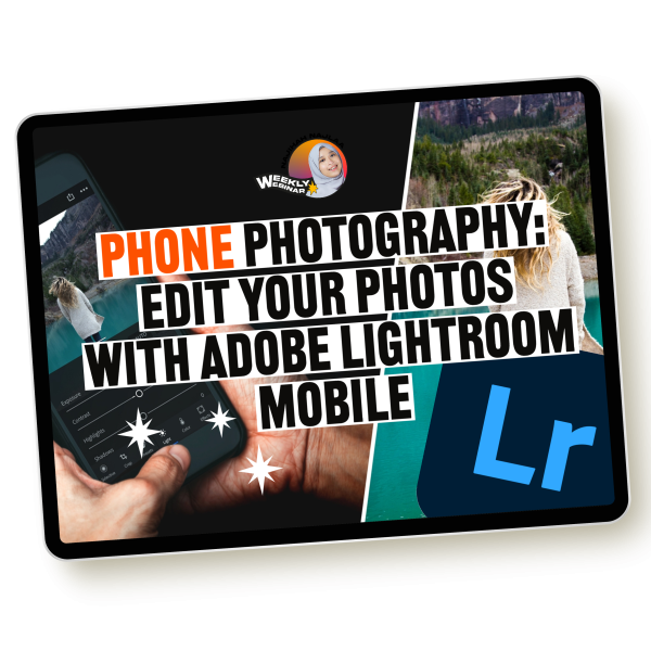 Webinar #39 - Phone Photography: Edit Your Photos With Adobe Lightroom Mobile